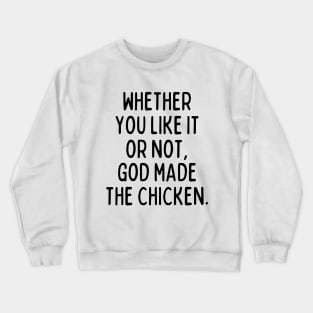 God made the chicken, and that's about it. Crewneck Sweatshirt